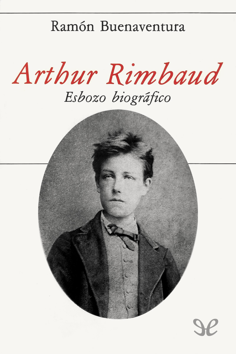 Arthur Rimbaud. Esbozo biográfico