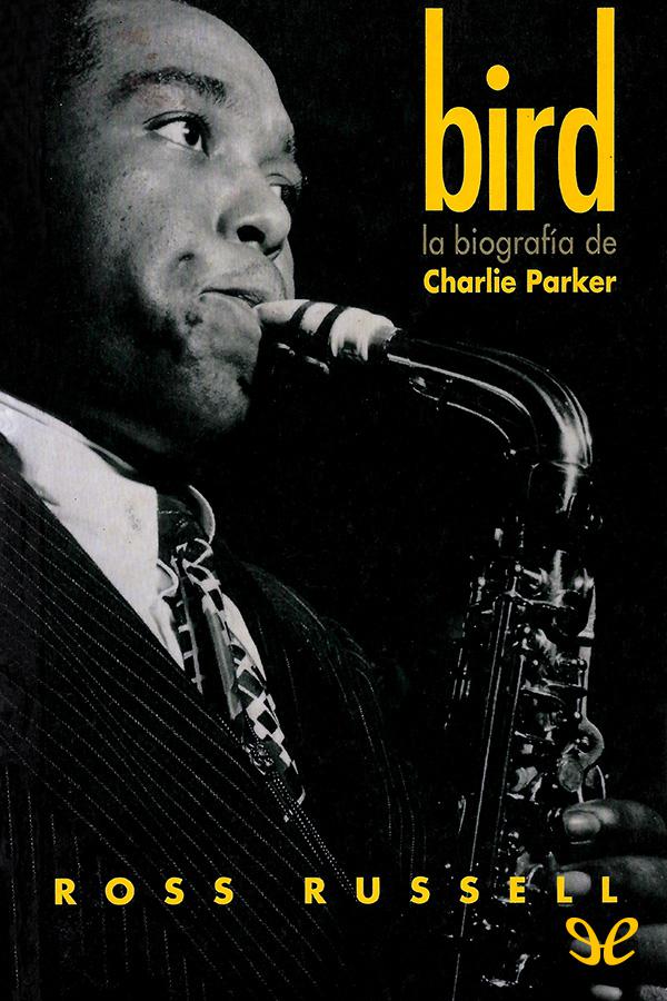 Bird. La biografía de Charlie Parker