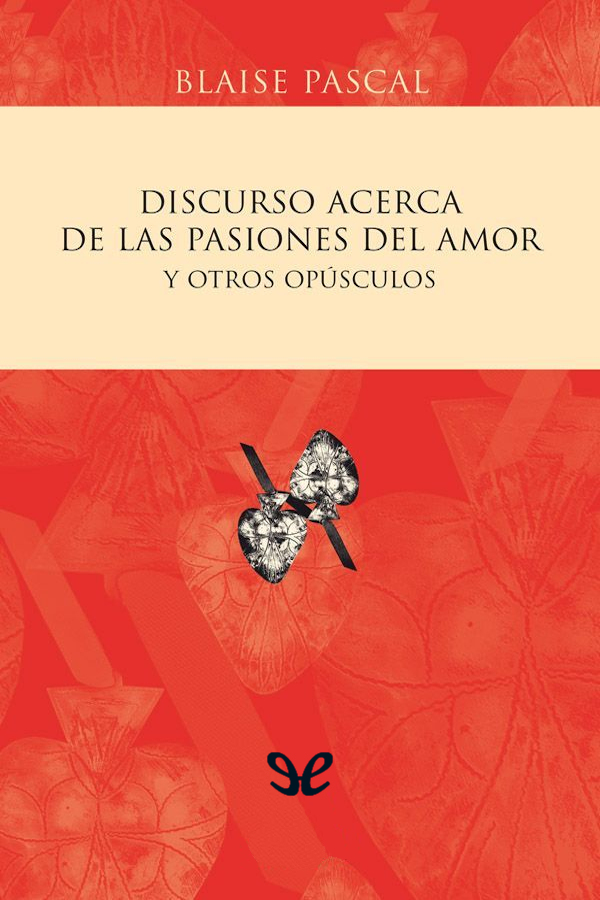 Discurso acerca de las pasiones del amor y otros opúsculos