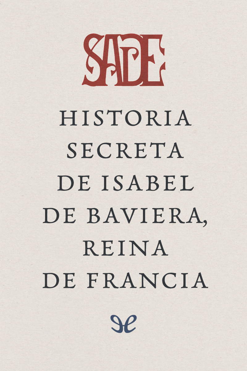 Historia secreta de Isabel de Baviera, reina de Francia