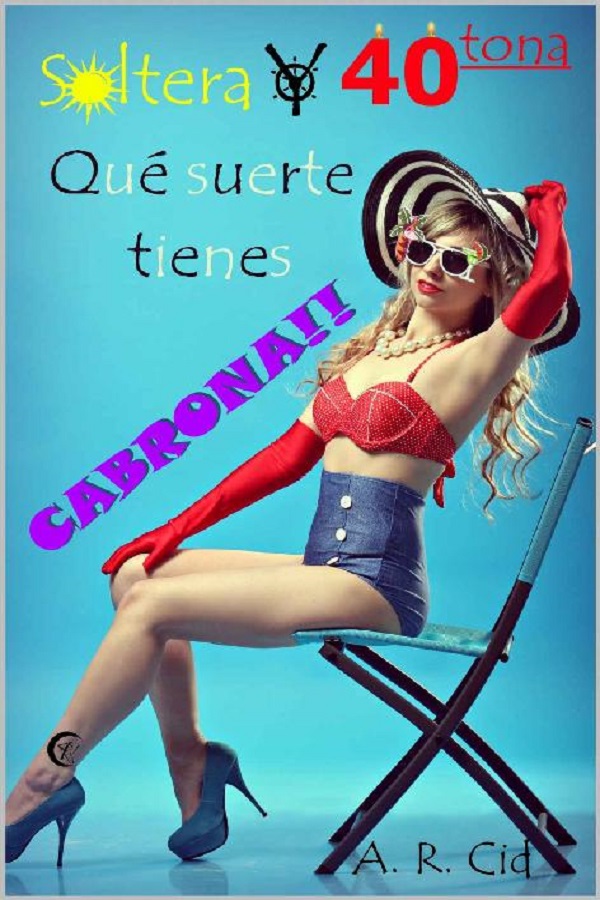 Soltera y cuarentona, ¡qué suerte tienes cabrona!