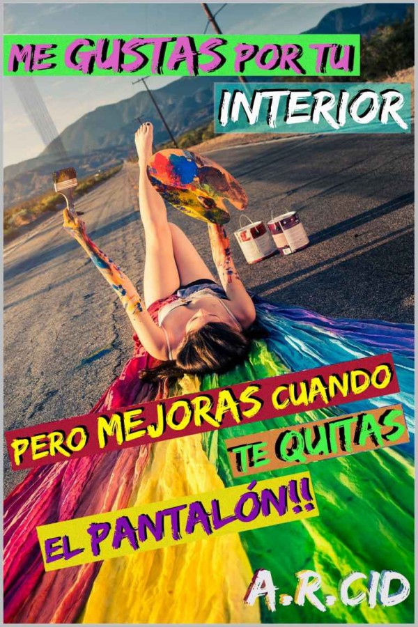 Me gustas por tu interior, pero mejoras cuando te quitas el pantalón!!
