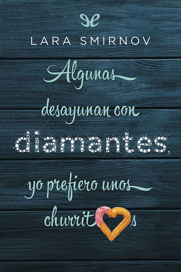 Algunas desayunan con diamantes, yo prefiero unos churritos