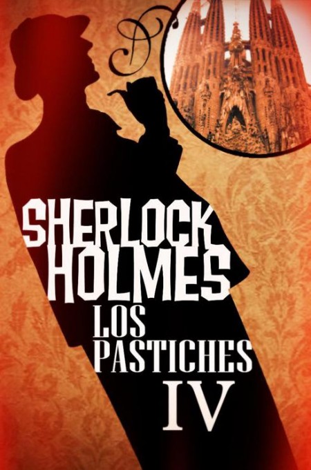 Sherlock Holmes Los Pastiches IV