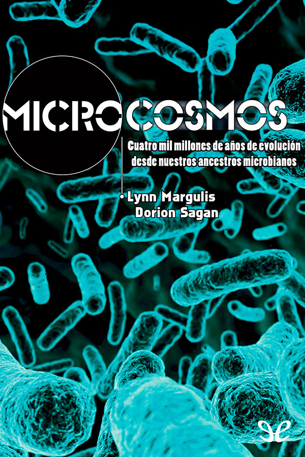 Microcosmos: Cuatro mil millones de años de evolución desde nuestros ancestros microbianos