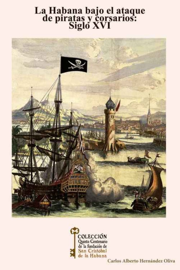 La Habana bajo el ataque de piratas y corsarios: Siglo XVI