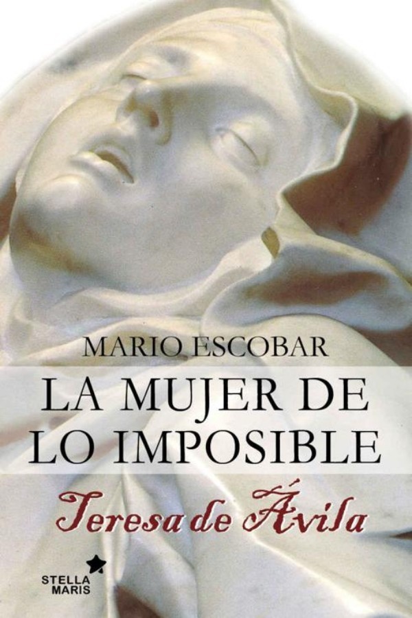 La mujer de lo imposible. Teresa de Ávila